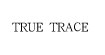 TRUE TRACE