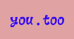 you.too